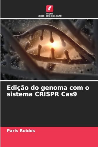 Edição do genoma com o sistema CRISPR Cas9: DE von Edições Nosso Conhecimento
