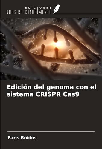 Edición del genoma con el sistema CRISPR Cas9 von Ediciones Nuestro Conocimiento