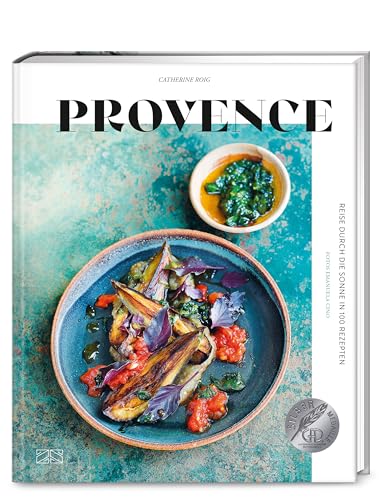 Provence: Reise durch die Sonne in 100 Rezepten von ZS - ein Verlag der Edel Verlagsgruppe