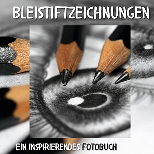 Bleistiftzeichnungen: Ein inspirierendes Fotobuch. Das perfekte Geschenk für alle Kunstfreunde zu Weihnachten oder zum Geburtstag von 27 Amigos