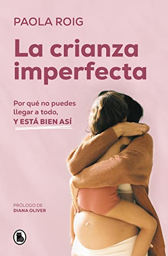 La crianza imperfecta: Por qué no puedes llegar a todo, y está bien así (Bruguera Tendencias) von BRUGUERA