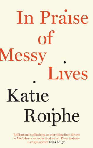 In Praise of Messy Lives