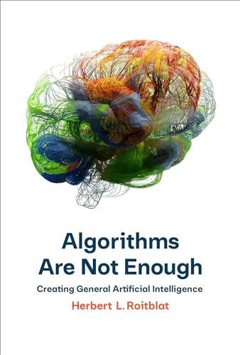 Algorithms Are Not Enough: Creating General Artificial Intelligence von MIT Press