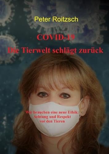 COVID-19 Die Tierwelt schlägt zurück: Wir brauchen eine neue Ethik: Achtung und Respekt vor den Tieren