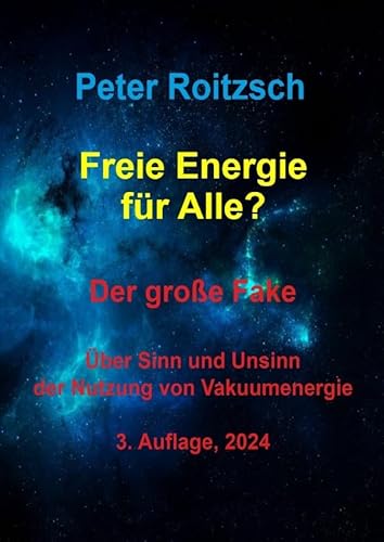 Freie Energie für Alle? Der große Fake.: Über Sinn und Unsinn der Nutzung von Vakuumenergie, 3. Auflage, 2024 von epubli