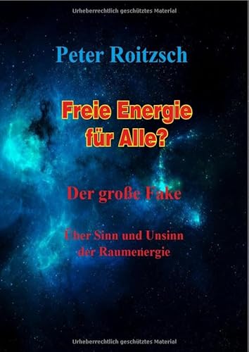 Freie Energie für Alle? Der große Fake: Über Sinn und Unsinn der Raumenergie von epubli