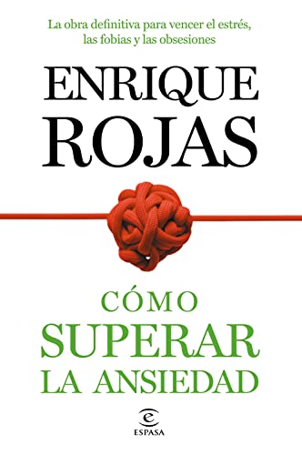 Cómo superar la ansiedad: La obra definitiva para vencer el estrés, las fobiass y las obsesiones (Fuera de Colección)