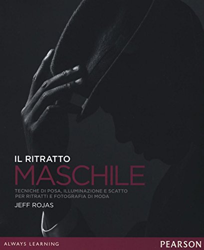 Il ritratto maschile. Tecniche di posa, illuminazione e scatto per ritratti e fotografia di moda von Pearson
