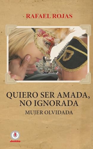 Quiero ser amada, no ignorada.: Mujer olvidada. von Ibukku