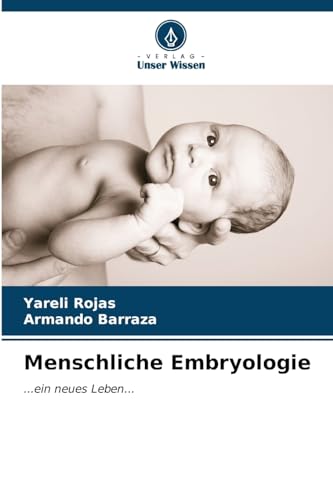 Menschliche Embryologie: ...ein neues Leben... von Verlag Unser Wissen