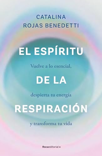 El espíritu de la respiración: Vuelve a lo esencial, despierta tu energía y transforma tu vida (No ficción)