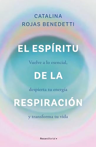 El espíritu de la respiración: Vuelve a lo esencial, despierta tu energía y transforma tu vida (No ficción)