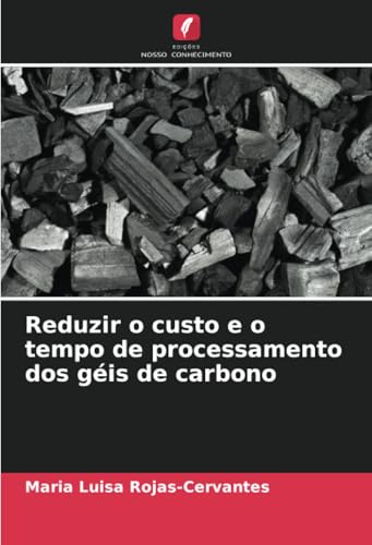 Reduzir o custo e o tempo de processamento dos géis de carbono von Edições Nosso Conhecimento