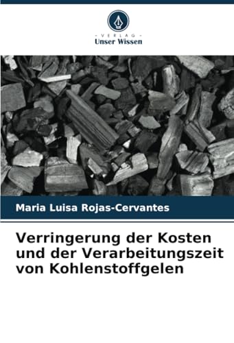 Verringerung der Kosten und der Verarbeitungszeit von Kohlenstoffgelen von Verlag Unser Wissen