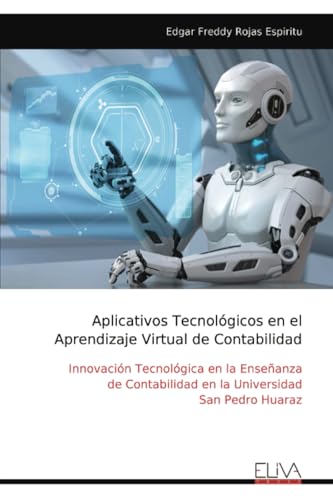 Aplicativos Tecnológicos en el Aprendizaje Virtual de Contabilidad: Innovación Tecnológica en la Enseñanza de Contabilidad en la Universidad San Pedro Huaraz Aplicativos Tecnológicos en el Aprendizaje Virtual de Contabilidad: Innovación Tecnológica en la Enseñanza de Contabilidad en la Universidad San Pedro Huaraz von Eliva Press