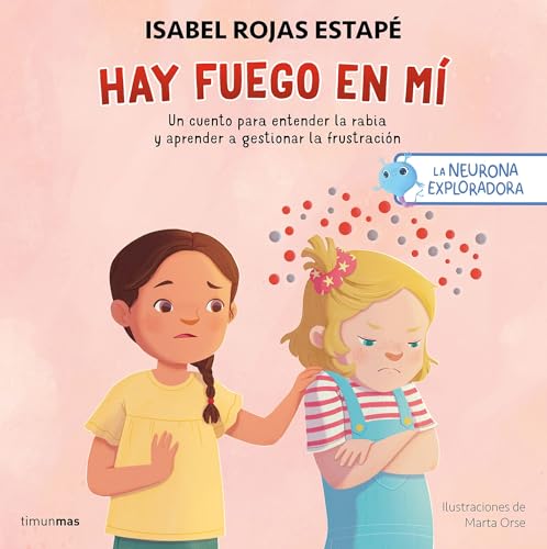 La neurona exploradora. Hay fuego en mí: Un cuento para entender la rabia y aprender a gestionar la frustración (Salud y bienestar para peques) von Timun Mas Infantil
