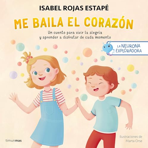 La neurona exploradora. Me baila el corazón: Un cuento para vivir la alegría y aprender a disfrutar de cada momento (Salud y bienestar para peques)