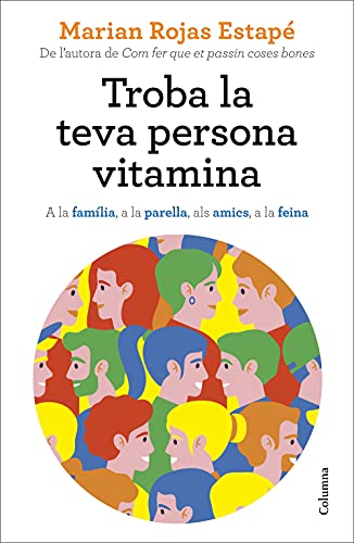 Troba la teva persona vitamina: A la família, a la parella, als amics, a la feina (NO FICCIÓ COLUMNA)