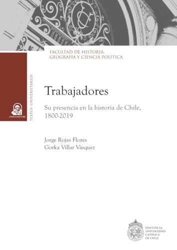 Trabajadores: Su presencia en la historia de Chile, 1800-2019 von Ediciones UC