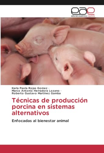 Técnicas de producción porcina en sistemas alternativos: Enfocadas al bienestar animal von Editorial Académica Española