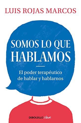 Somos lo que hablamos: El poder terapéutico de hablar y hablarnos (Clave) von DEBOLSILLO