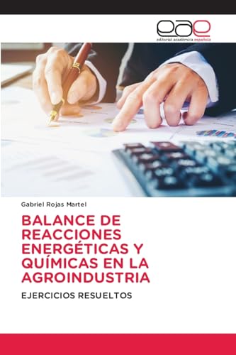 BALANCE DE REACCIONES ENERGÉTICAS Y QUÍMICAS EN LA AGROINDUSTRIA: EJERCICIOS RESUELTOS von Editorial Académica Española