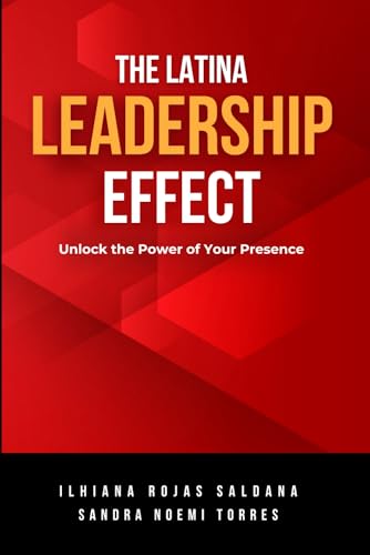 The Latina Leadership Effect: Unlock the Power of Your Presence von UNITED LATINAS Group