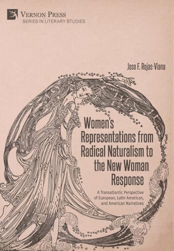 Women's Representations from Radical Naturalism to the New Woman Response: A Transatlantic Perspective of European, Latin American, and American Narratives (Literary Studies) von Vernon Press