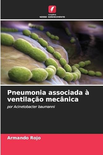 Pneumonia associada à ventilação mecânica: por Acinetobacter baumanni von Edições Nosso Conhecimento