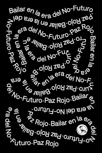 Bailar en la era del no-futuro (Libros del apuntador, Band 42) von Ediciones La Uña Rota