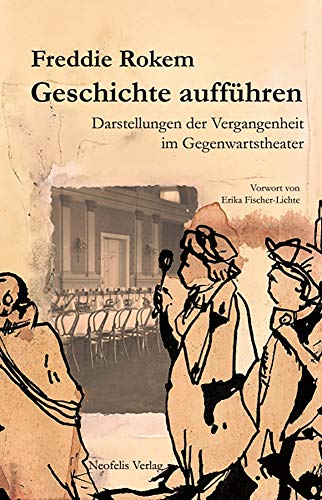 Geschichte aufführen: Darstellungen der Vergangenheit im Gegenwartstheater Geschichte aufführen: Darstellungen der Vergangenheit im Gegenwartstheater