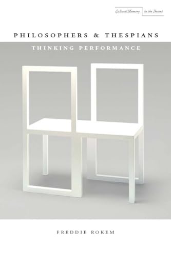 Philosophers and Thespians: Thinking Performance (Cultural Memory in the Present)