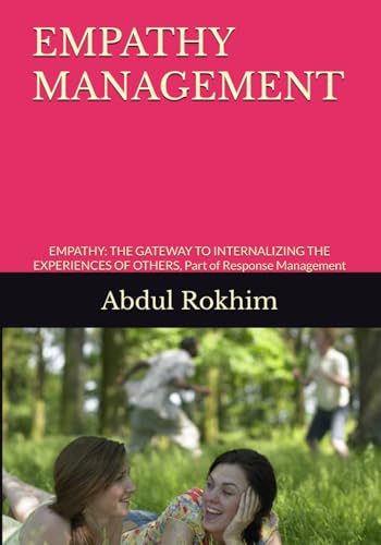 EMPATHY MANAGEMENT: EMPATHY: THE GATEWAY TO INTERNALIZING THE EXPERIENCES OF OTHERS, Part of Response Management