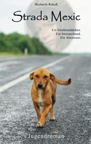 Strada Mexic: Ein Straßenmädchen. Ein Streunerhund. Ein Abenteuer.