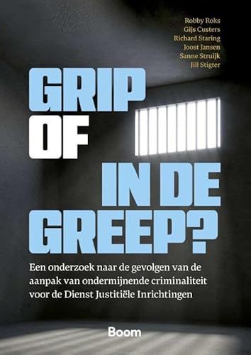 Grip of in de Greep?: Een onderzoek naar de gevolgen van de aanpak van ondermijnende criminaliteit voor de Dienst Justitiële Inrichtingen von Boom criminologie