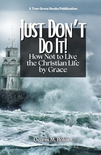 Just Don't Do It!: How Not to Live the Christian Life by Grace von True Grace Books