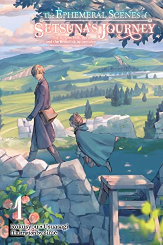 The Ephemeral Scenes of Setsuna's Journey, Vol. 1 (light novel): The Former 68th Hero and the Beastfolk Apprentice (EPHEMERAL SCENES SETSUNAS JOURNEY LIGHT NOVEL SC) von Yen Press