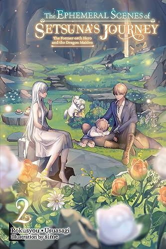 The Ephemeral Scenes of Setsuna's Journey, Vol. 2 (light novel): The Former 68th Hero and the Dragon Maiden (EPHEMERAL SCENES SETSUNAS JOURNEY LIGHT NOVEL SC) von Yen Press