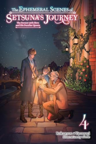 The Ephemeral Scenes of Setsuna's Journey, Vol. 4 (light novel): The Former 68th Hero and His Peculiar Quests Volume 4 (EPHEMERAL SCENES SETSUNAS JOURNEY LIGHT NOVEL SC)
