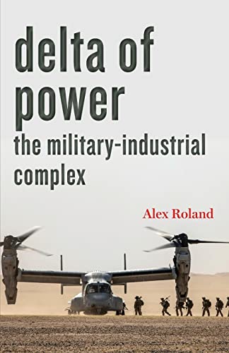 Delta of Power: The Military-Industrial Complex (Technology in Motion) von Johns Hopkins University Press