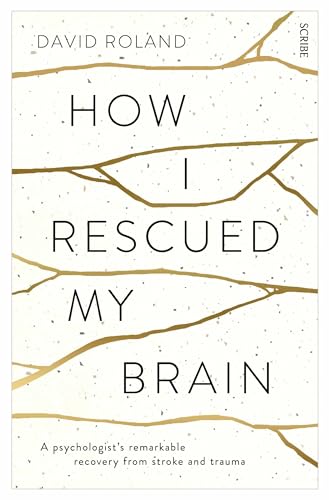 How I Rescued My Brain: A Psychologist's Remarkable Recovery From Stroke And Trauma von Scribe Publications