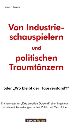 Von Industrieschauspielern und politischen Traumtänzern: oder „Wo bleibt der Hausverstand?“