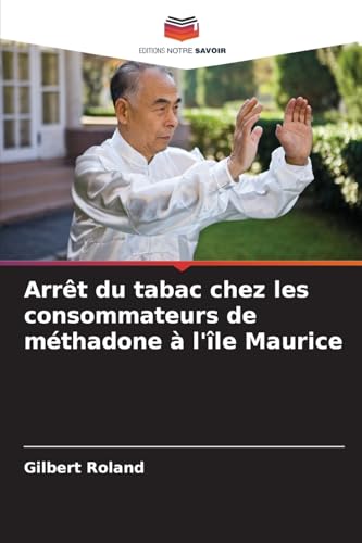 Arrêt du tabac chez les consommateurs de méthadone à l'île Maurice von Editions Notre Savoir