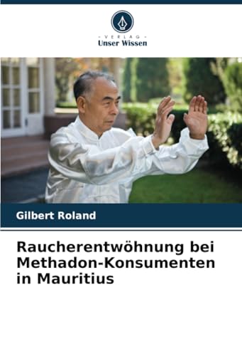 Raucherentwöhnung bei Methadon-Konsumenten in Mauritius: DE von Verlag Unser Wissen