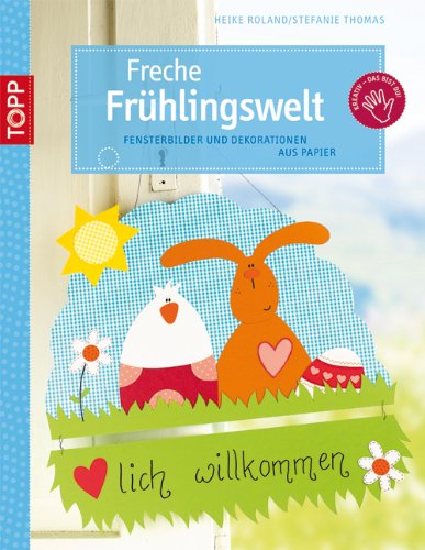 Freche Frühlingswelt: Fensterbilder und Dekoration aus Papier. Mit perforierten Vorlagenbogen u. Einsteckhüllen