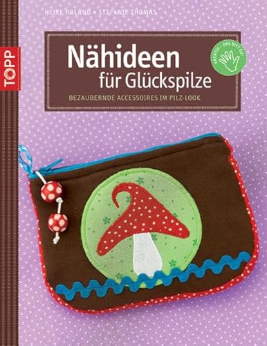 Nähideen für Glückspilze: Bezaubernde Accessoires im Pilz-Look (kreativ.kompakt.)