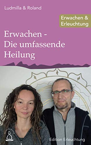 Erwachen - Die umfassende Heilung: Erwachen & Erleuchtung (Edition Erleuchtung, Band 5) von Independently published