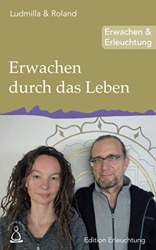 Erwachen durch das Leben: Erwachen & Erleuchtung (Edition Erleuchtung, Band 19)