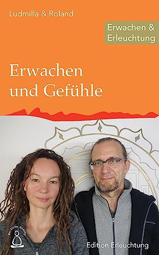 Erwachen und Gefühle: Erwachen & Erleuchtung (Edition Erleuchtung, Band 12) von CREATESPACE