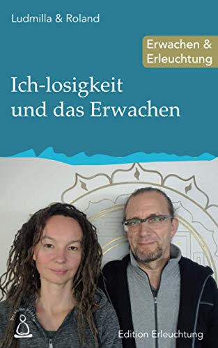 Ich-losigkeit und das Erwachen: Erwachen & Erleuchtung (Edition Erleuchtung, Band 20)
